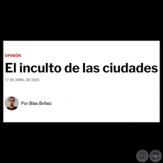 EL INCULTO DE LAS CIUDADES - Por BLAS BRTEZ - Viernes, 17 de Abril de 2020